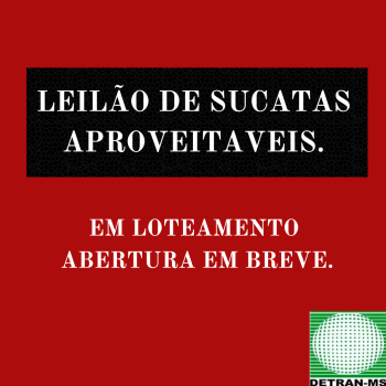 LEILÃO 2023/0000000195 DE SUCATAS APROVEITÁVEIS DE VEÍCULOS E MOTOCICLETAS DESTINADAS À DESMONTAGEM PARA COMÉRCIO DE PEÇAS USADAS - DETRAN/MS - RES. 623/2016 - CONTRAN.