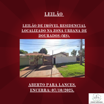 LEILÃO DE IMÓVEL RESIDENCIAL  LOCALIZADO NA ZONA URBANA DE DOURADOS (MS).